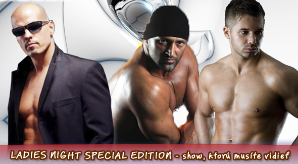 Vstup na vystúpenie Ladies Night Special Edition. Vzrušujúca erotická show v bratislavskej Rači.