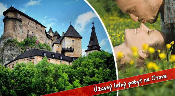 Oravská horáreň - 3 dňový relax s raňajkami na Orave. Vychutnajte si leto do sýtosti.