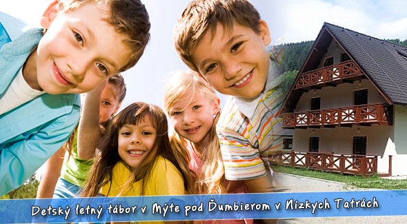 Detský letný tábor v Mýte pod Ďumbierom. Radosť, zábava, nové priateľstvá...