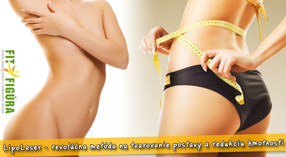 Účinné a revolučné tvarovanie postavy - LipoLaser v Lučenci