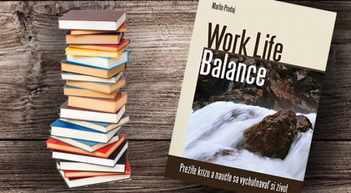 Kniha  Work Life Balance - Prežite krízu a naučte sa vychutnávať si život.