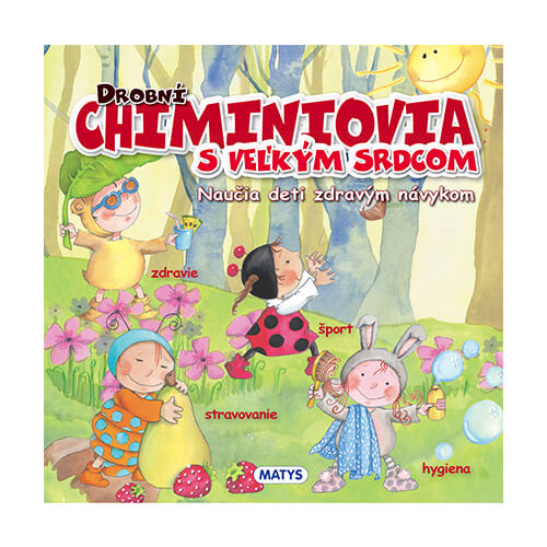 Vydavateľstvo Matys: Drobní CHIMINIOVIA s veľkým srdcom – Naučia deti zdravým návykom