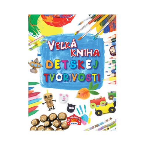 Vydavateľstvo Matys: Veľká kniha detskej tvorivosti