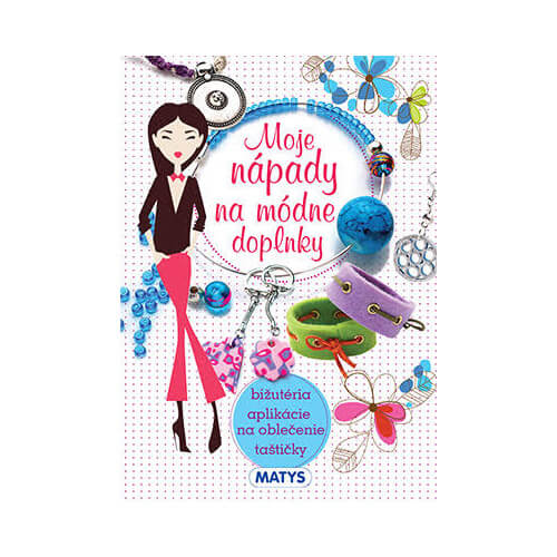 Vydavateľstvo Matys: Moje nápady na módne doplnky