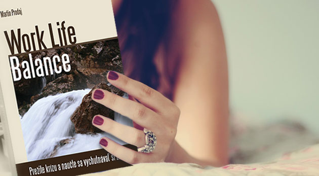Kniha  Work Life Balance: "Prežite krízu a naučte sa vychutnávať si život".