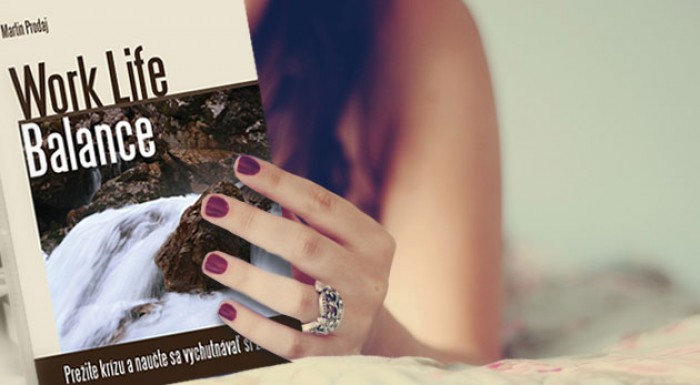 Kniha  Work Life Balance: "Prežite krízu a naučte sa vychutnávať si život".