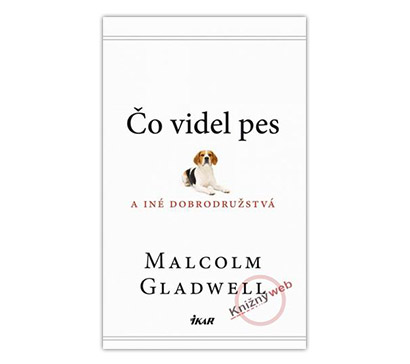 Čo videl pes a iné dobrodružstvá (Malcolm Gladwell)