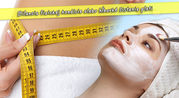 Bilancia fyzickej kondície alebo hĺbkové ošetrenie pleti.