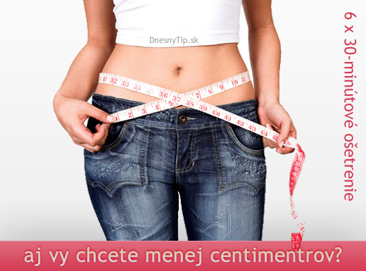 Chcete sa zbaviť niekoľkých centimetrov? Alebo spe